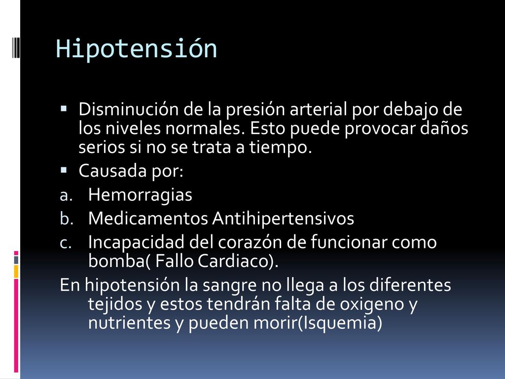 Hipotensión Disminución de la presión arterial por debajo de los niveles normales. Esto puede provocar daños serios si no se trata a tiempo.