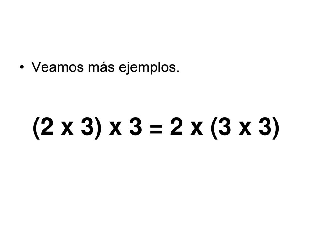 Veamos más ejemplos. (2 x 3) x 3 = 2 x (3 x 3)