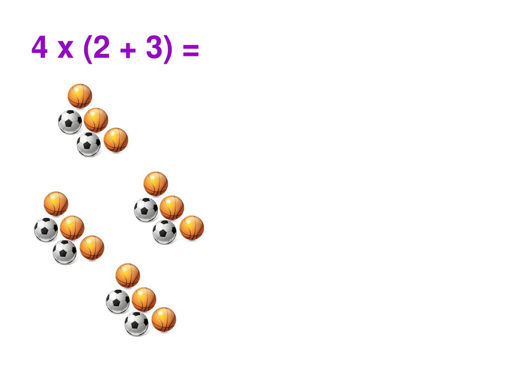 4 x (2 + 3) = (4 x 2) + (4 x 3)