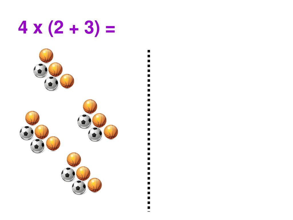 4 x (2 + 3) = (4 x 2) + (4 x 3)