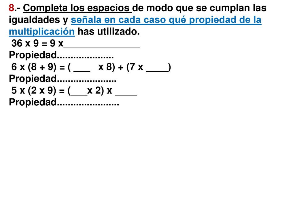 8.- Completa los espacios de modo que se cumplan las igualdades y señala en cada caso qué propiedad de la multiplicación has utilizado.