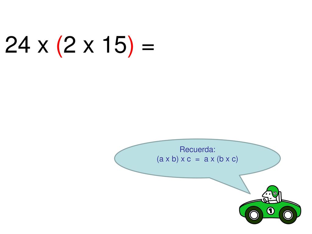 24 x (2 x 15) = Recuerda: (a x b) x c = a x (b x c)