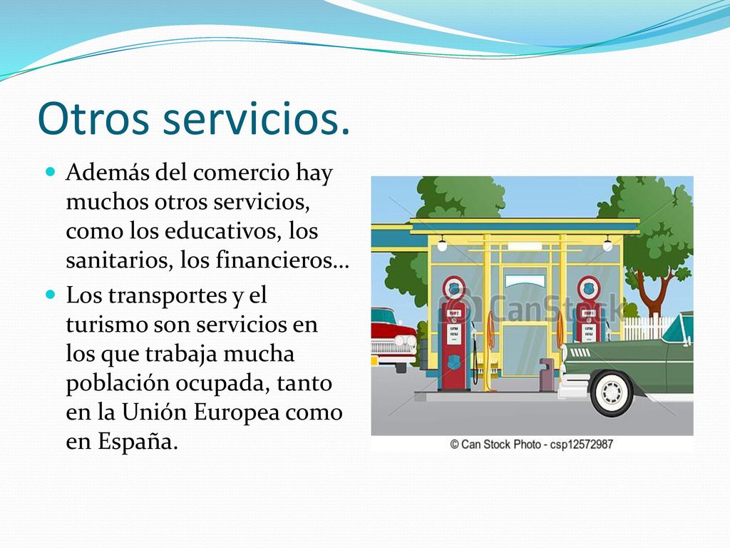 Otros servicios. Además del comercio hay muchos otros servicios, como los educativos, los sanitarios, los financieros…