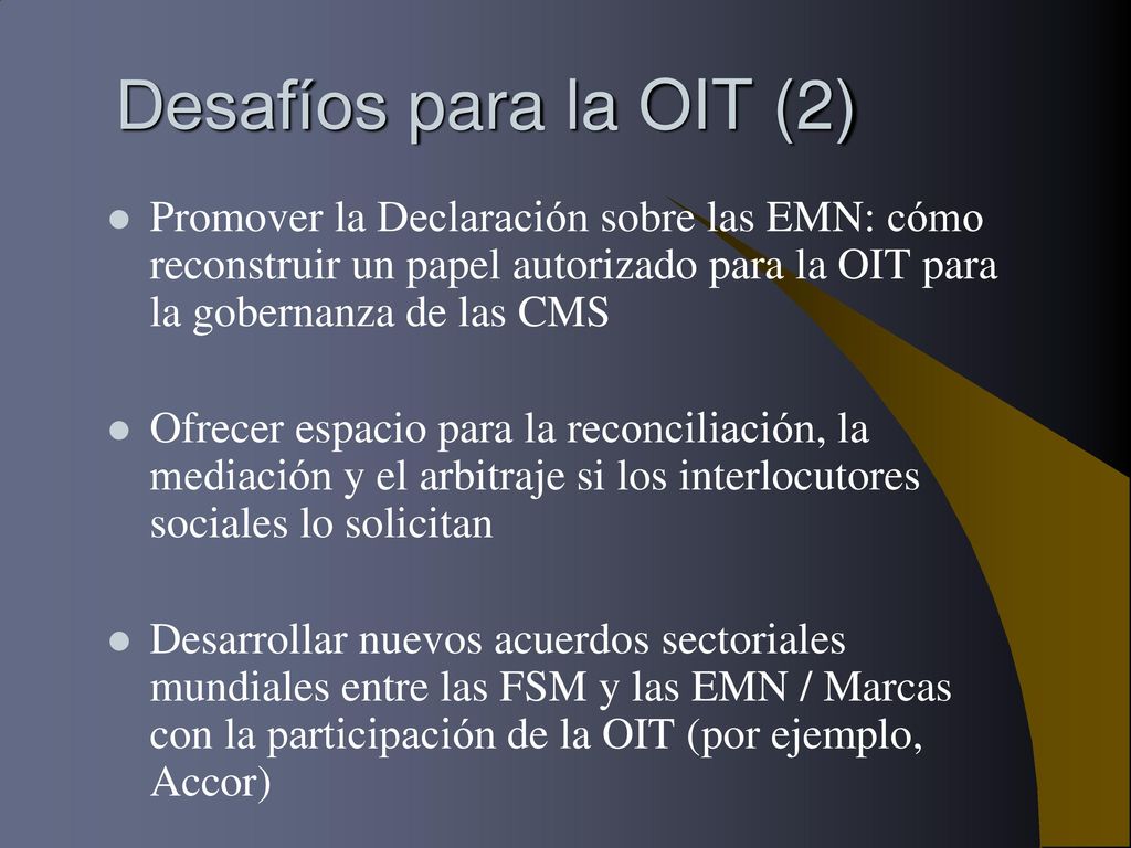Desafíos para la OIT (2) Promover la Declaración sobre las EMN: cómo reconstruir un papel autorizado para la OIT para la gobernanza de las CMS.