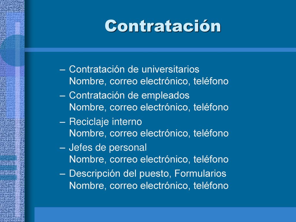 Contratación Contratación de universitarios Nombre, correo electrónico, teléfono. Contratación de empleados Nombre, correo electrónico, teléfono.