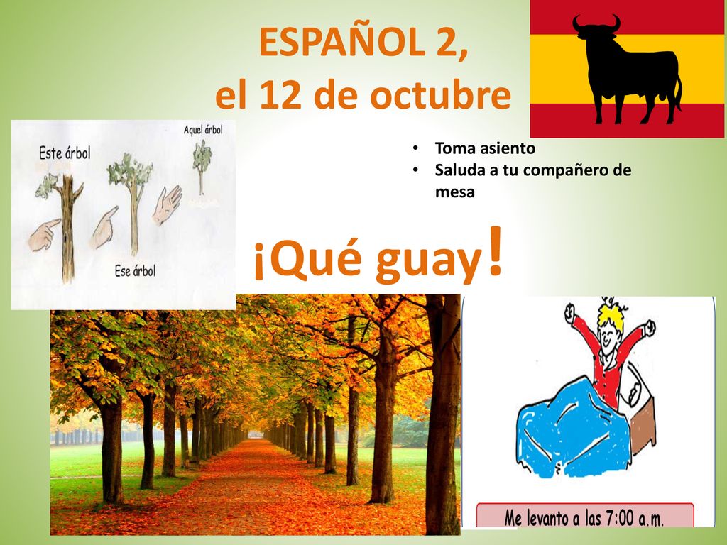 ¡Qué guay! ESPAÑOL 2, el 12 de octubre Toma asiento