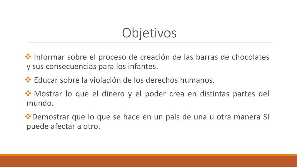 Objetivos Informar sobre el proceso de creación de las barras de chocolates y sus consecuencias para los infantes.