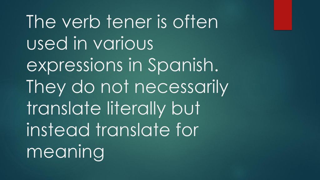The verb tener is often used in various expressions in Spanish