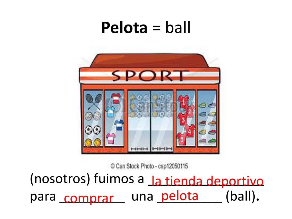 Pelota = ball (nosotros) fuimos a ________________ la tienda deportivo
