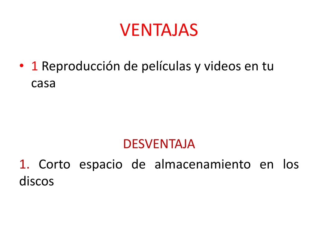 VENTAJAS 1 Reproducción de películas y videos en tu casa DESVENTAJA