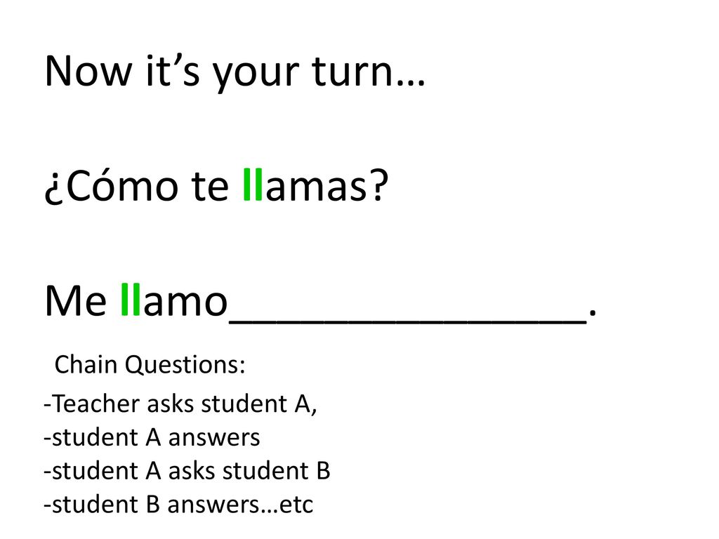 Now it’s your turn… ¿Cómo te llamas. Me llamo_______________
