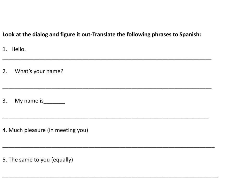 Look at the dialog and figure it out-Translate the following phrases to Spanish: