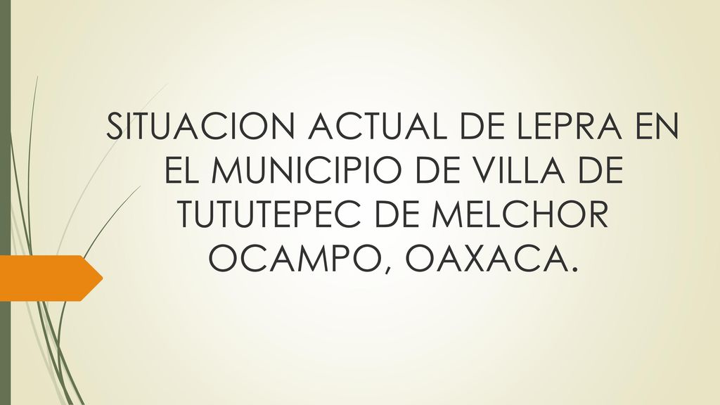 SITUACION ACTUAL DE LEPRA EN EL MUNICIPIO DE VILLA DE TUTUTEPEC DE MELCHOR OCAMPO, OAXACA.