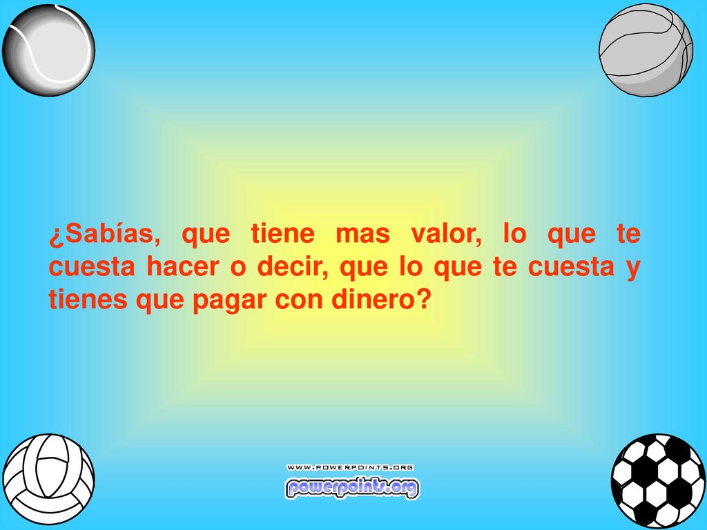 ¿Sabías, que tiene mas valor, lo que te cuesta hacer o decir, que lo que te cuesta y tienes que pagar con dinero