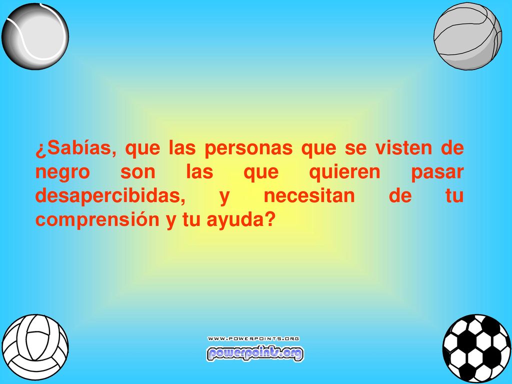 ¿Sabías, que las personas que se visten de negro son las que quieren pasar desapercibidas, y necesitan de tu comprensión y tu ayuda