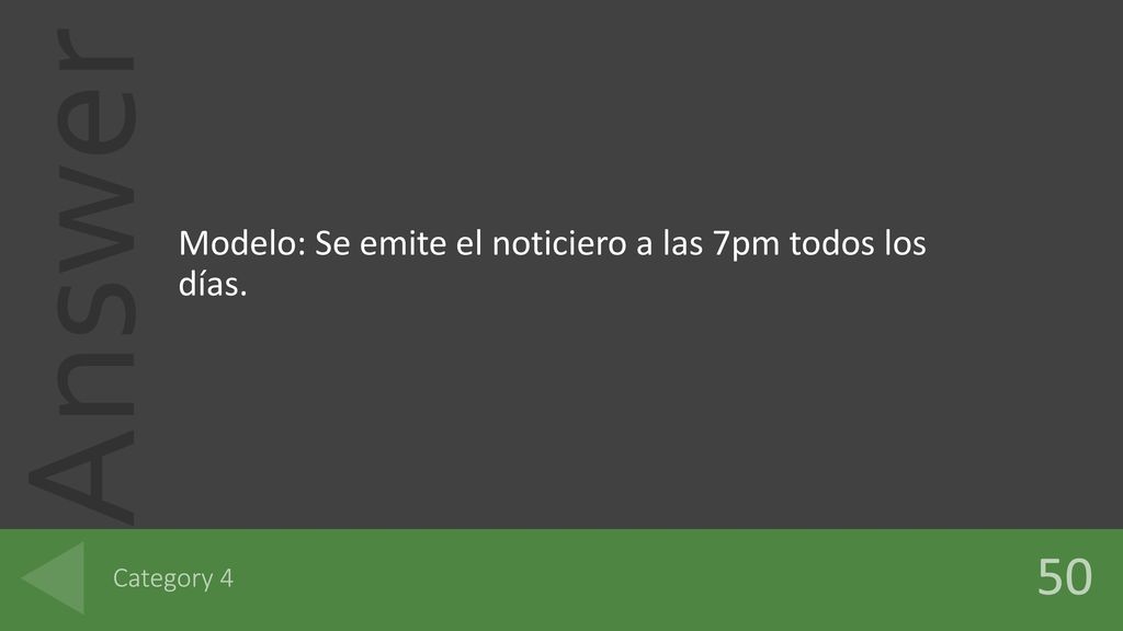 Modelo: Se emite el noticiero a las 7pm todos los días.