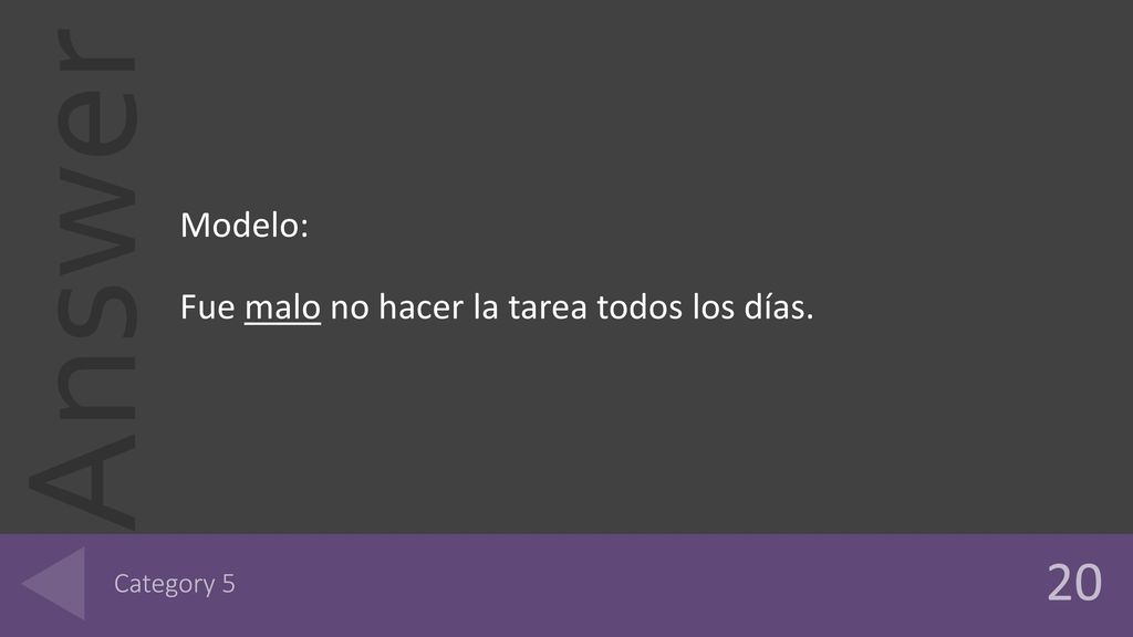 Modelo: Fue malo no hacer la tarea todos los días. Category 5 20