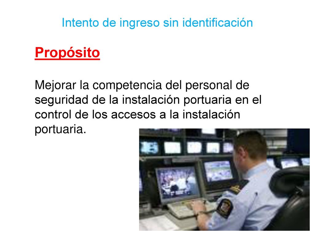 Propósito Mejorar la competencia del personal de seguridad de la instalación portuaria en el control de los accesos a la instalación portuaria.