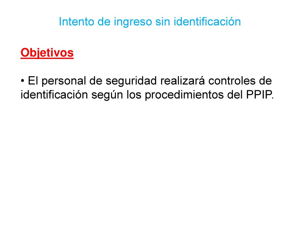 Objetivos El personal de seguridad realizará controles de identificación según los procedimientos del PPIP.