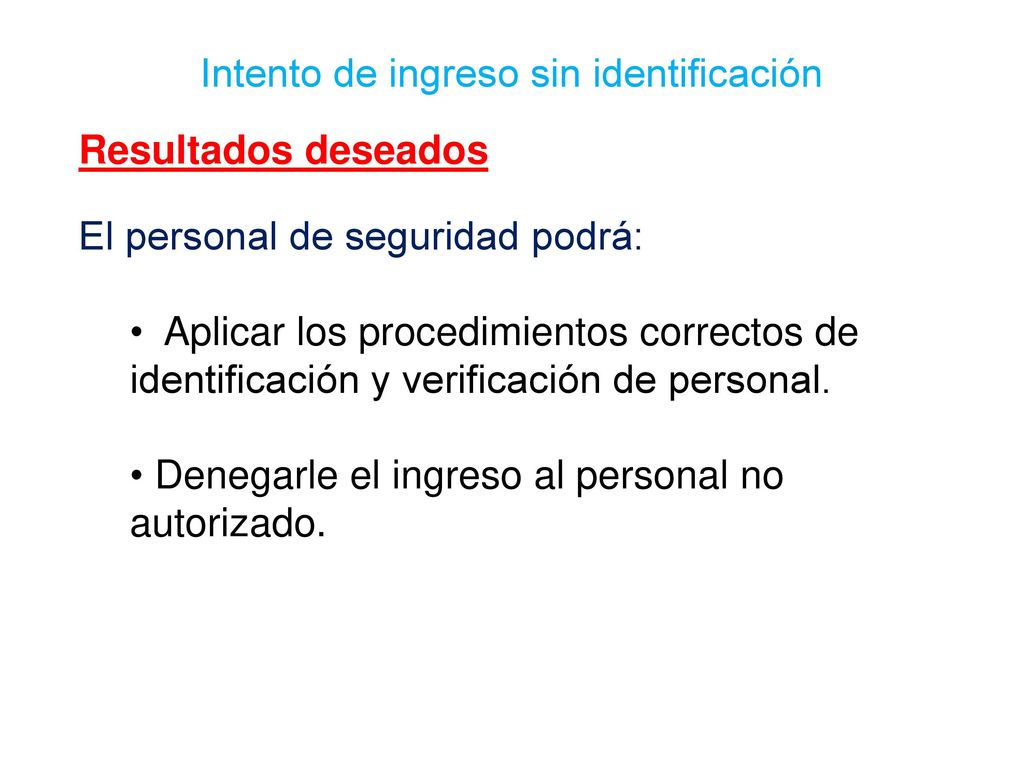 Resultados deseados El personal de seguridad podrá: Aplicar los procedimientos correctos de identificación y verificación de personal.