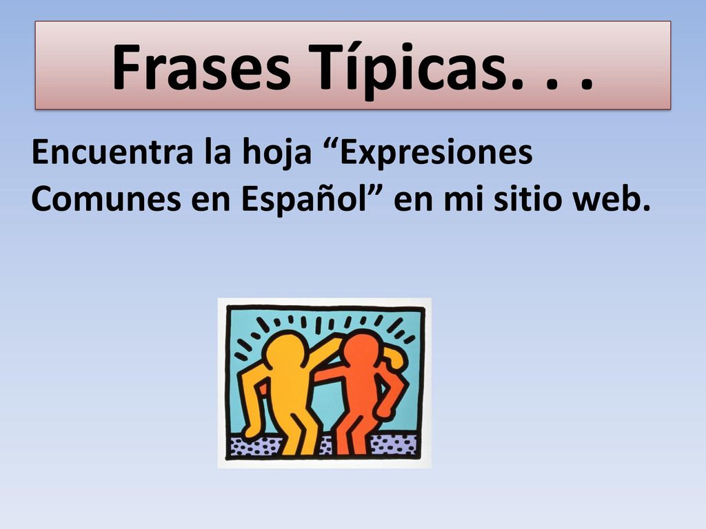 Frases Típicas. . . Encuentra la hoja Expresiones Comunes en Español en mi sitio web.
