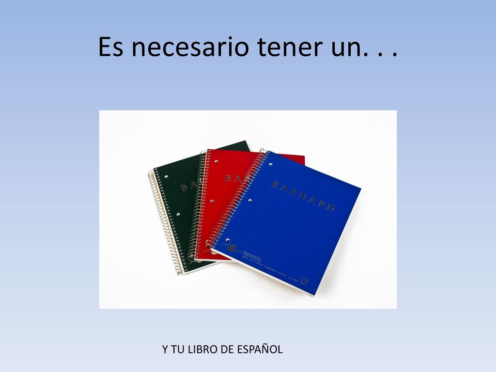 Es necesario tener un. . . Y TU LIBRO DE ESPAÑOL