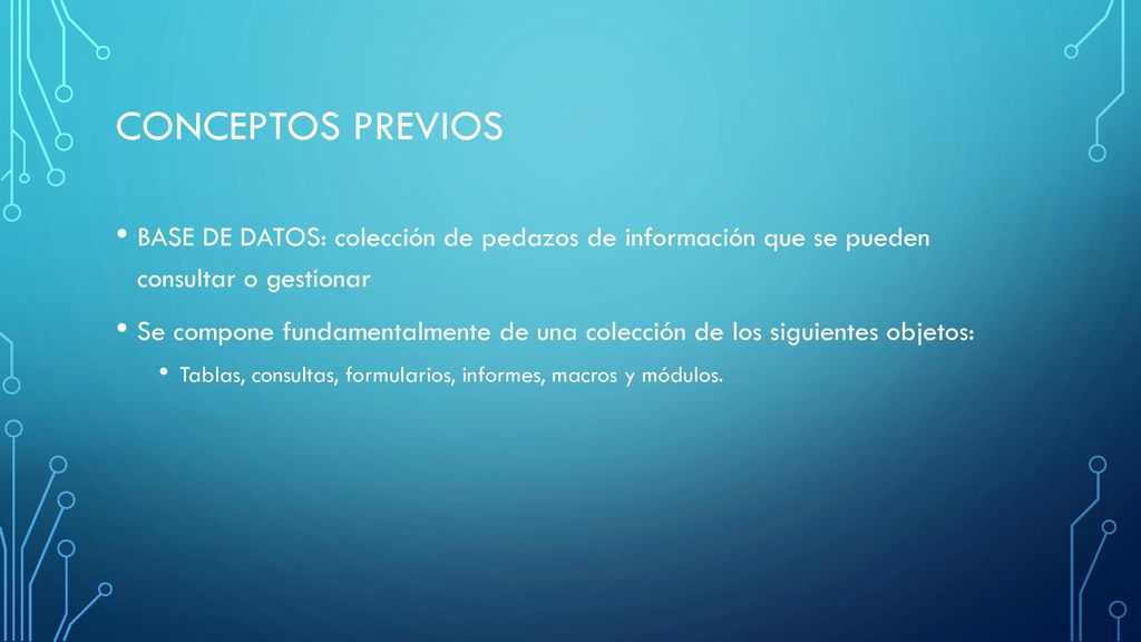 CONCEPTOS PREVIOS BASE DE DATOS: colección de pedazos de información que se pueden consultar o gestionar.