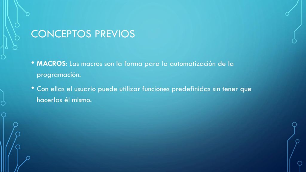 CONCEPTOS PREVIOS MACROS: Las macros son la forma para la automatización de la programación.