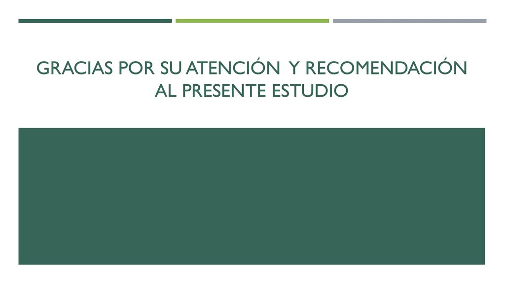 Gracias por su ATENCIÓN y recomendación al presente estudio