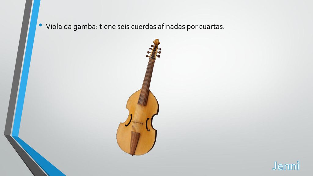 Viola da gamba: tiene seis cuerdas afinadas por cuartas.