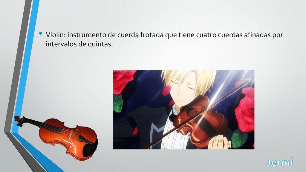 Violín: instrumento de cuerda frotada que tiene cuatro cuerdas afinadas por intervalos de quintas.