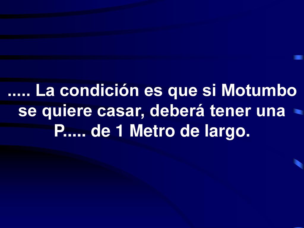 La condición es que si Motumbo se quiere casar, deberá tener una P