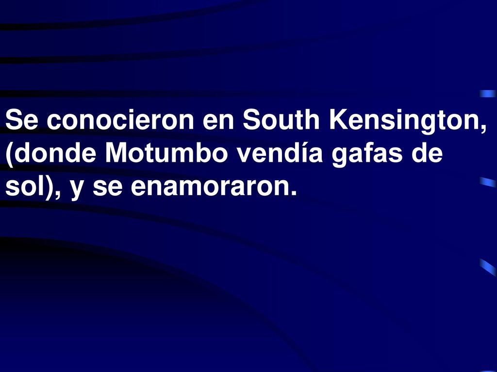 Se conocieron en South Kensington, (donde Motumbo vendía gafas de sol), y se enamoraron.