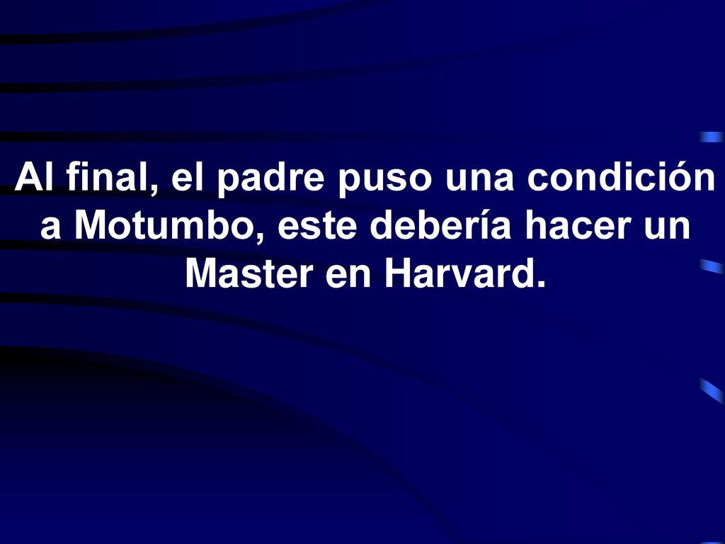 Al final, el padre puso una condición a Motumbo, este debería hacer un Master en Harvard.