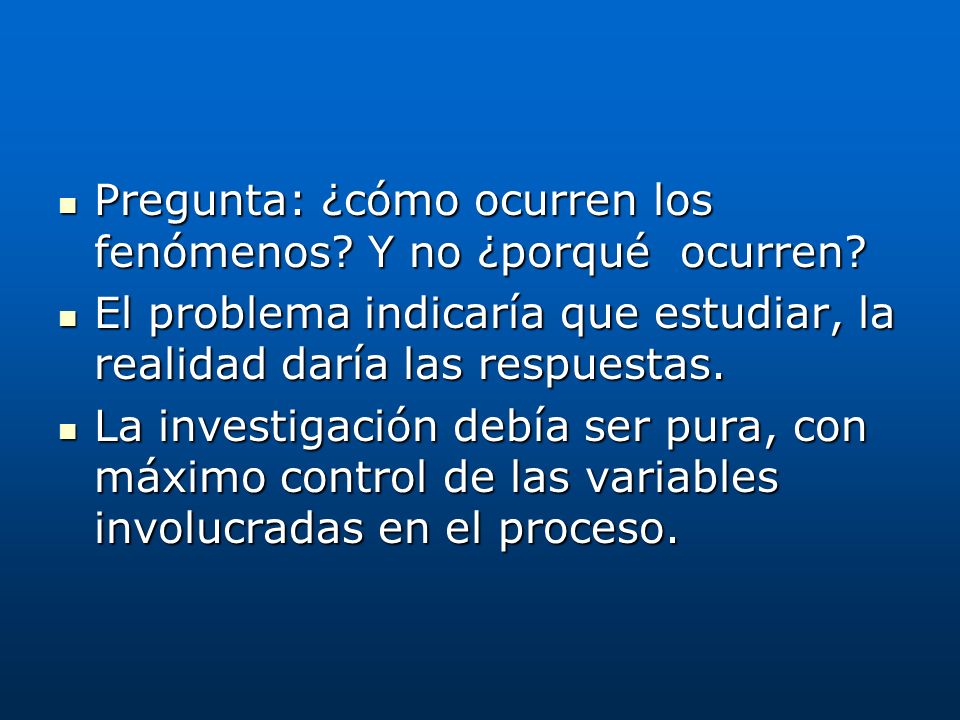 Pregunta: ¿cómo ocurren los fenómenos Y no ¿porqué ocurren