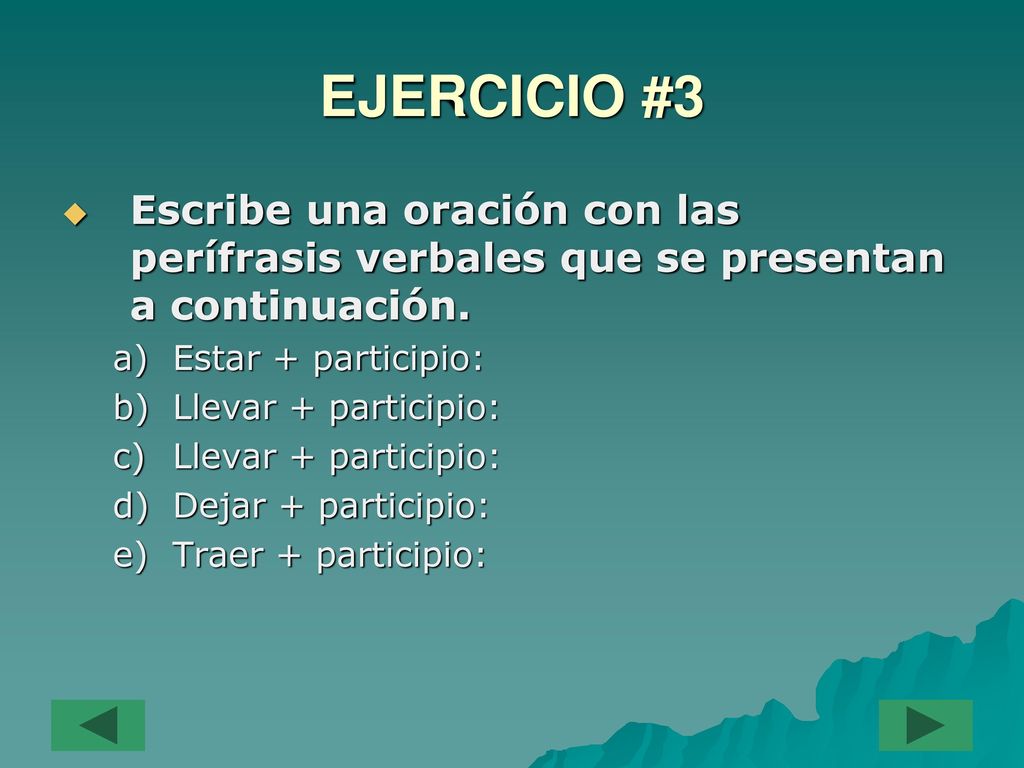 EJERCICIO #3 Escribe una oración con las perífrasis verbales que se presentan a continuación. Estar + participio: