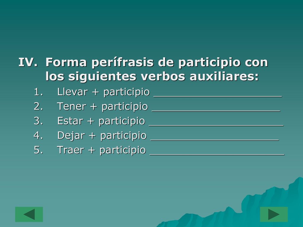 Forma perífrasis de participio con los siguientes verbos auxiliares: