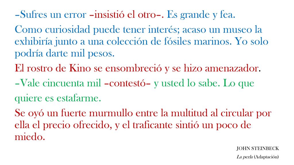 –Sufres un error –insistió el otro–. Es grande y fea.