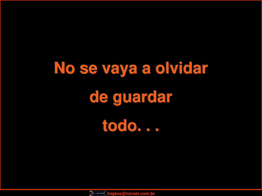 No se vaya a olvidar de guardar todo. . .