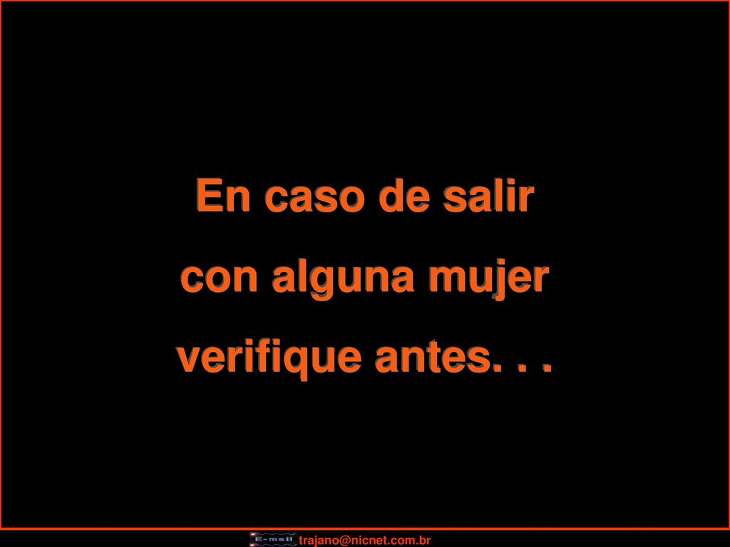 En caso de salir con alguna mujer verifique antes. . .