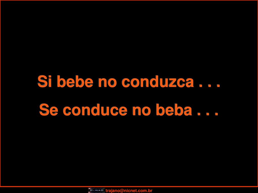 Si bebe no conduzca Se conduce no beba . . .