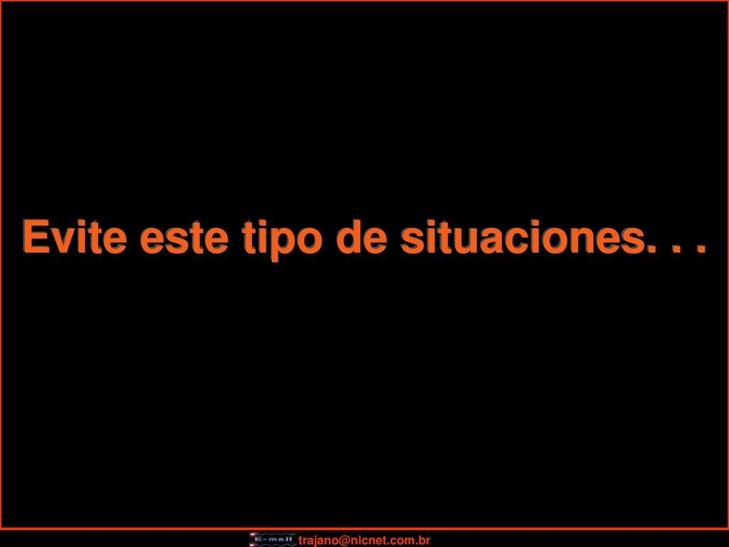 Evite este tipo de situaciones. . .