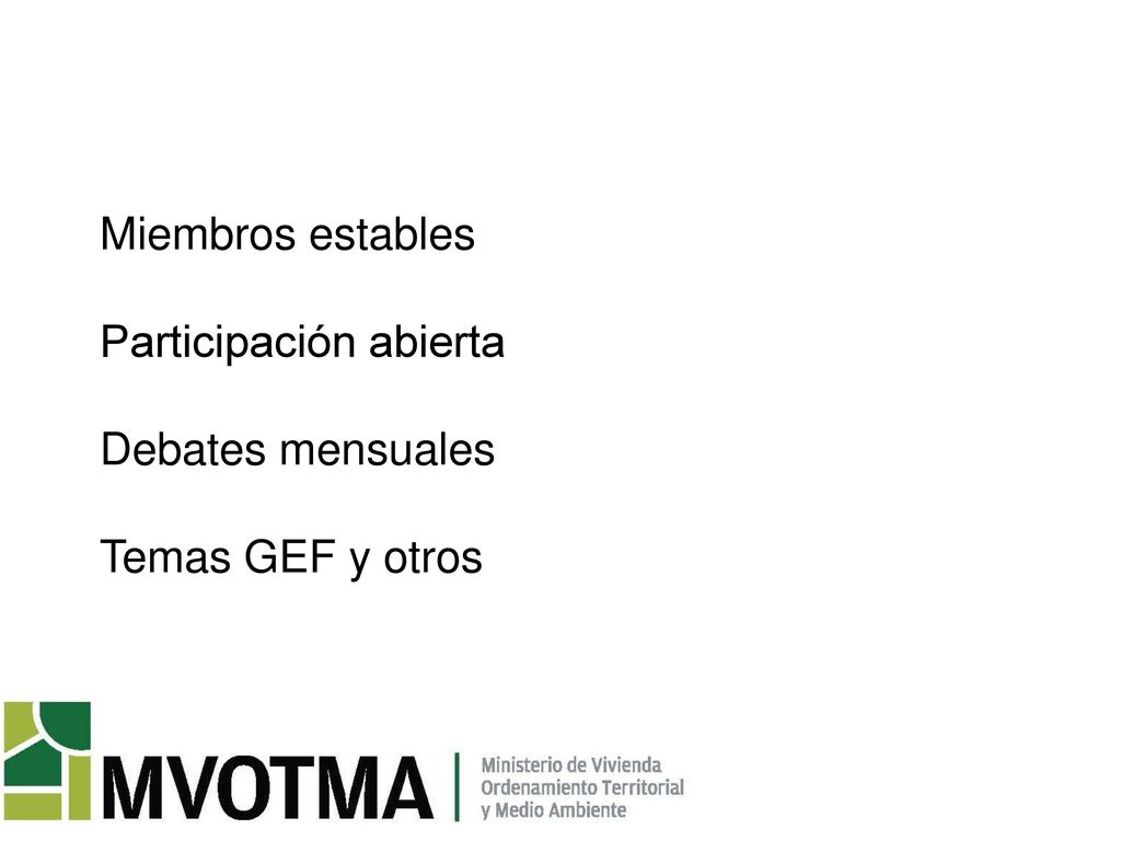 Miembros estables Participación abierta Debates mensuales Temas GEF y otros