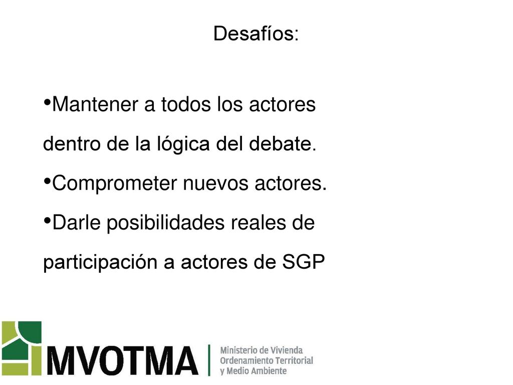 Desafíos: Mantener a todos los actores. dentro de la lógica del debate. Comprometer nuevos actores.