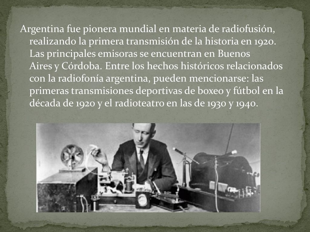 Argentina fue pionera mundial en materia de radiofusión, realizando la primera transmisión de la historia en 1920.