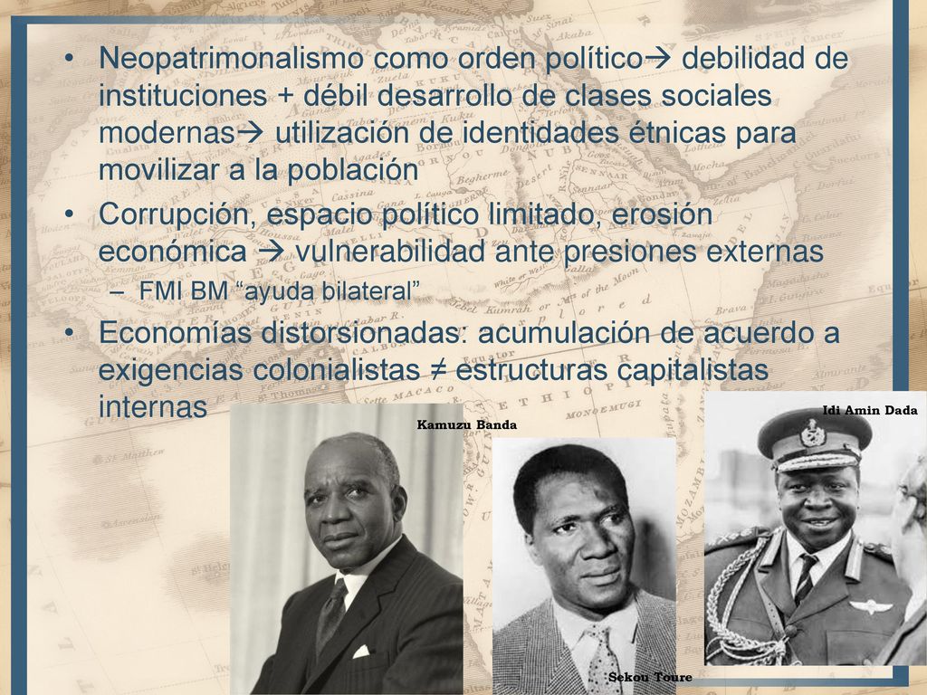 Neopatrimonalismo como orden político debilidad de instituciones + débil desarrollo de clases sociales modernas utilización de identidades étnicas para movilizar a la población