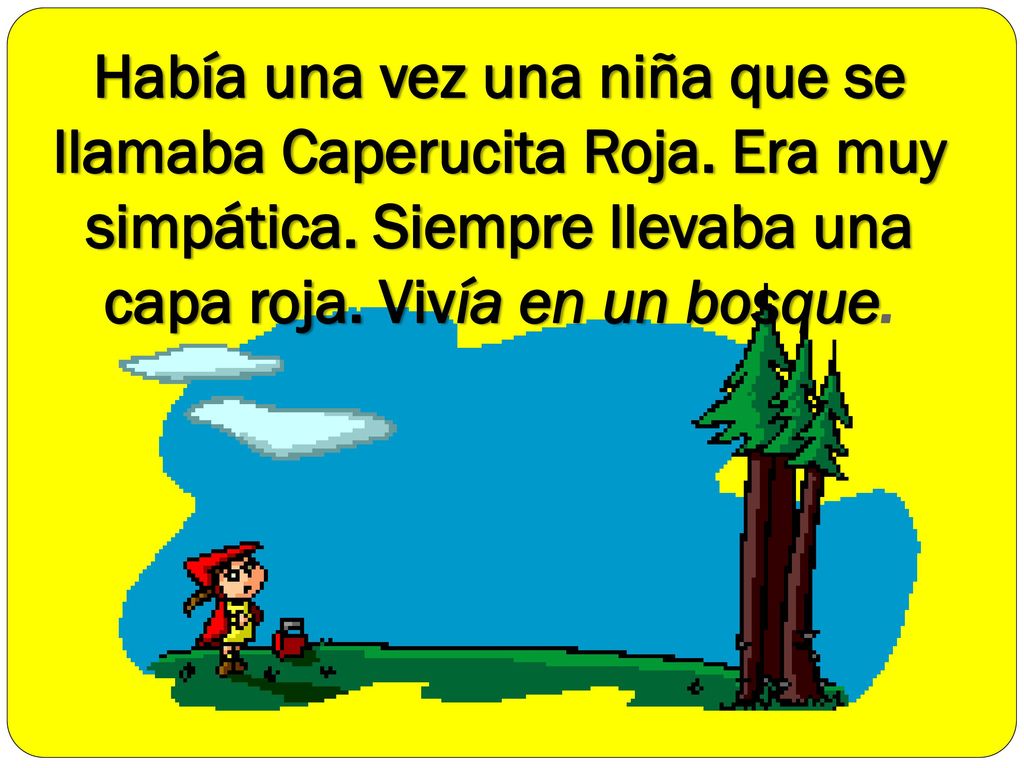 Había una vez una niña que se llamaba Caperucita Roja