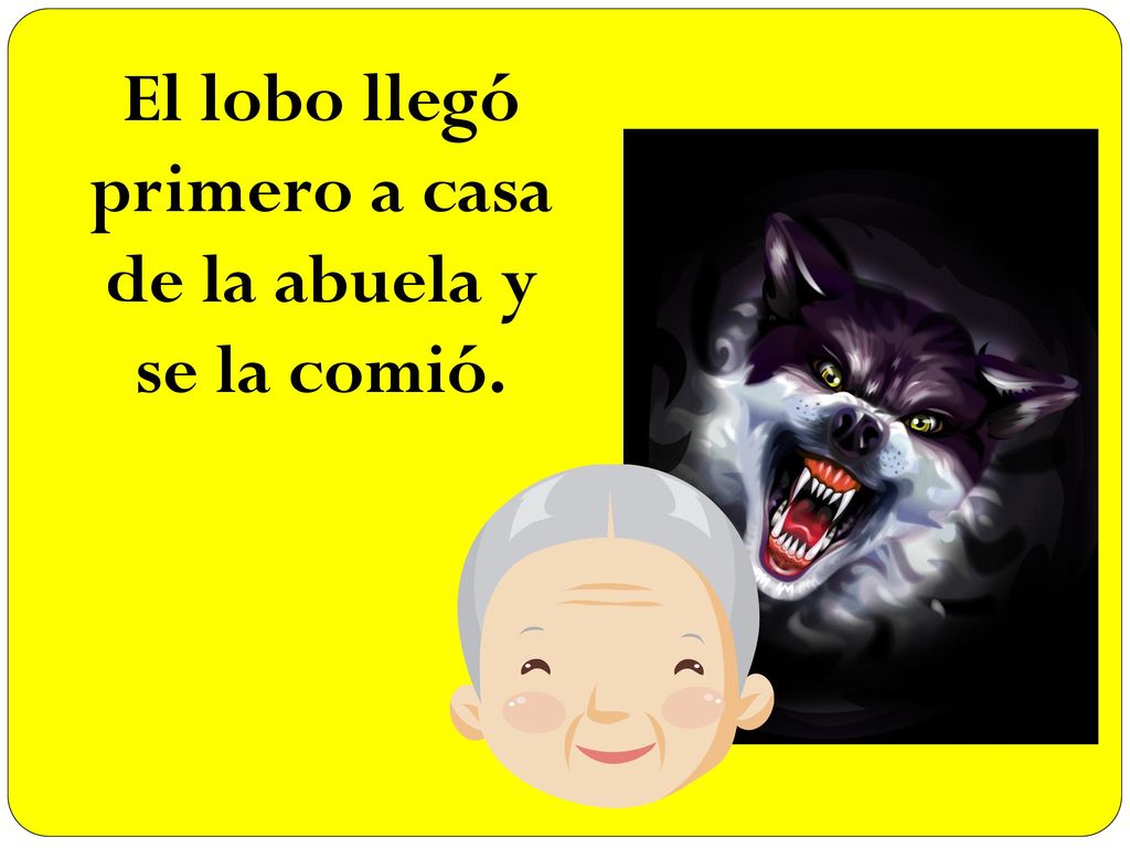 El lobo llegó primero a casa de la abuela y se la comió.