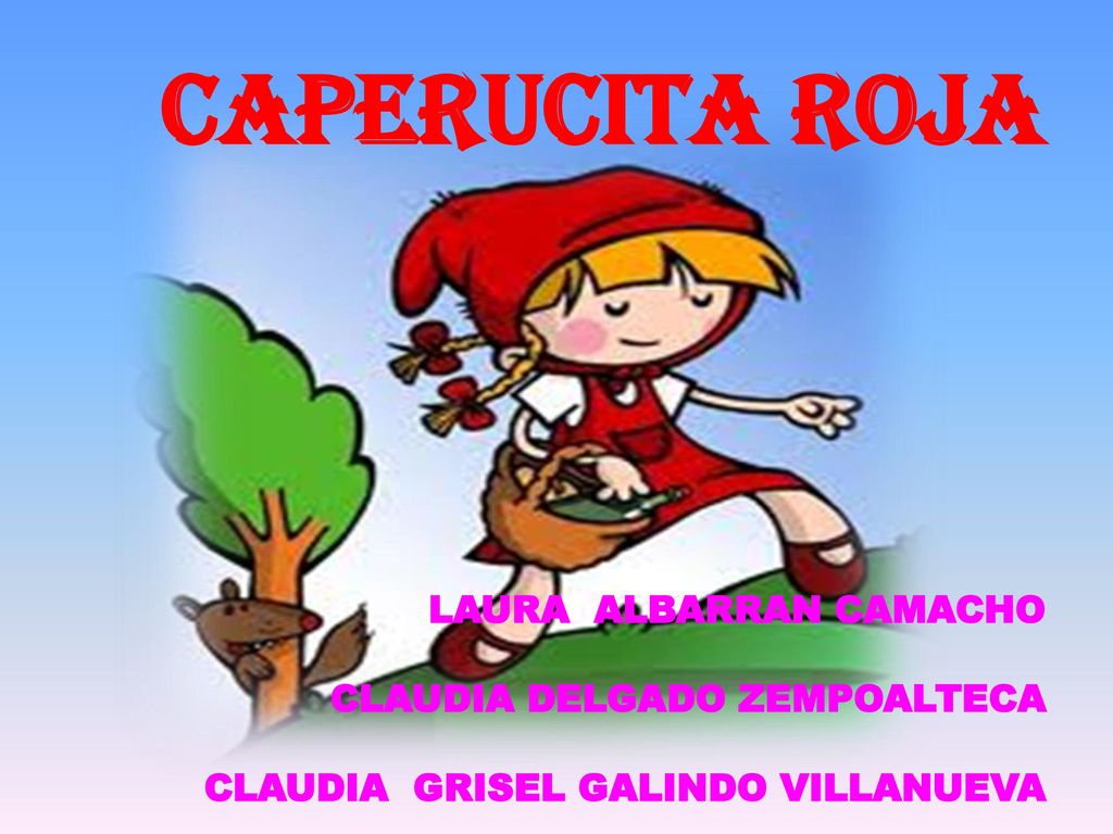 CAPERUCITA ROJA laura albarran camacho claudia delgado zempoalteca claudia grisel galindo villanueva