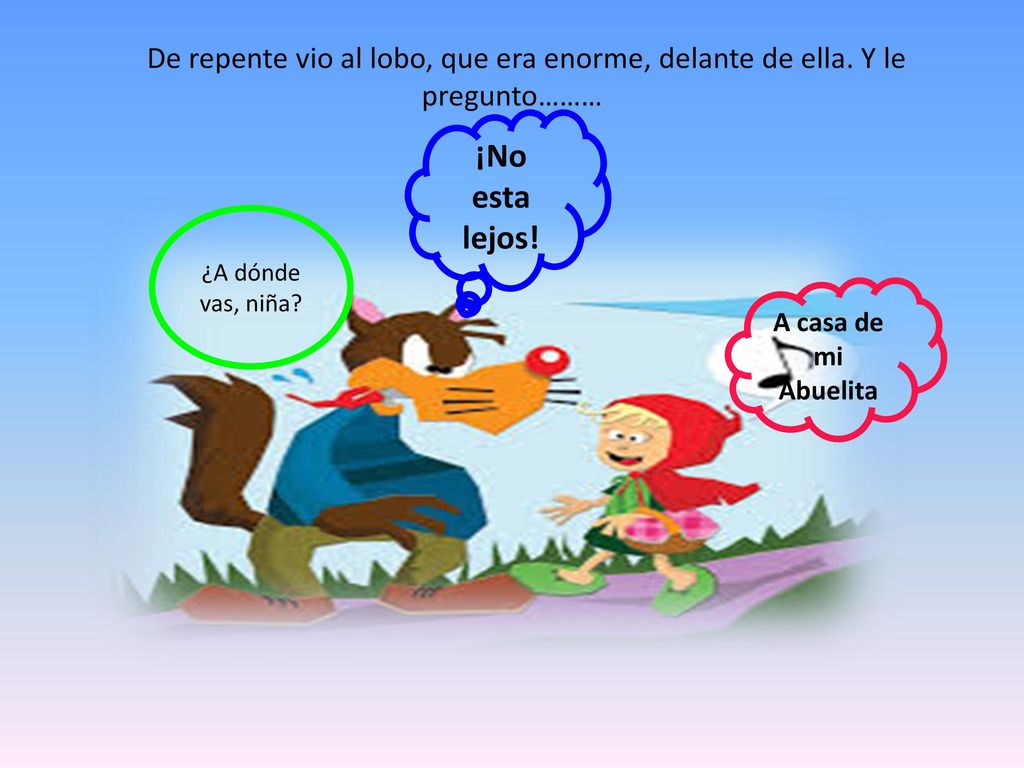 De repente vio al lobo, que era enorme, delante de ella
